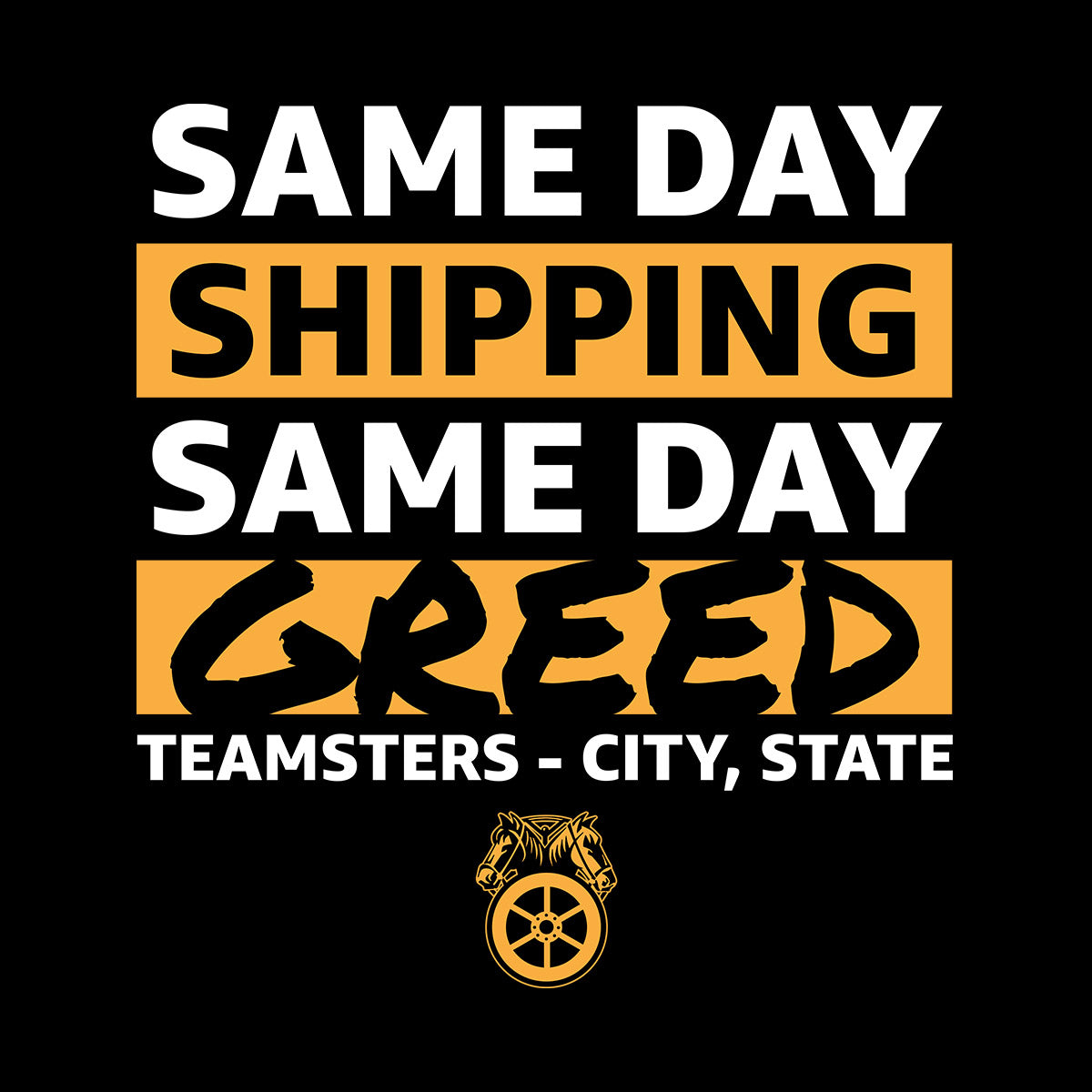 Same Day Greed - Teamsters Custom Union Apparel